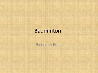 Badminton

By Coach Bucci
 