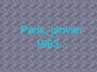 . Paris, janvier 1963...