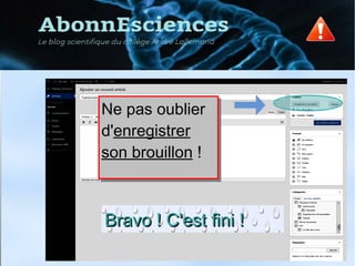 Ne pas oublier
d'enregistrer
son brouillon !
Ne pas oublier
d'enregistrer
son brouillon !
Bravo ! C'est fini !Bravo ! C'est fini !
 