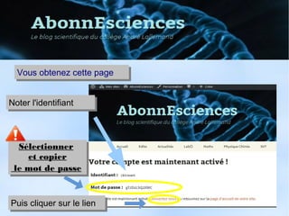 Puis cliquer sur le lienPuis cliquer sur le lien
Vous obtenez cette pageVous obtenez cette page
SélectionnerSélectionner
et copier
le mot de passe
SélectionnerSélectionner
et copier
le mot de passe
Noter l'identifiantNoter l'identifiant
 