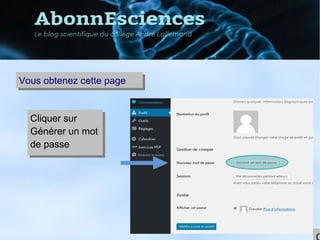 Vous obtenez cette pageVous obtenez cette page
Cliquer sur
Générer un mot
de passe
Cliquer sur
Générer un mot
de passe
 