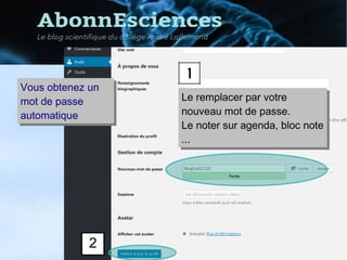 2
Vous obtenez un
mot de passe
automatique
Vous obtenez un
mot de passe
automatique
Le remplacer par votre
nouveau mot de passe.
Le noter sur agenda, bloc note
...
Le remplacer par votre
nouveau mot de passe.
Le noter sur agenda, bloc note
...
2
 