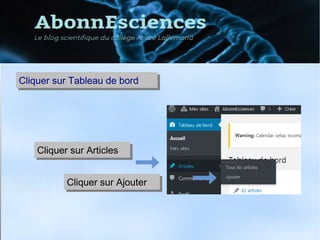 Cliquer sur ArticlesCliquer sur Articles
Cliquer sur Tableau de bordCliquer sur Tableau de bord
Cliquer sur AjouterCliquer sur Ajouter
 