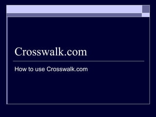 Crosswalk.com How to use Crosswalk.com 