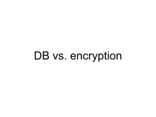 DB vs. encryption
 