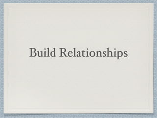 Build Relationships
 