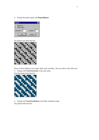 15
Enlarge the pattern again with Repeat|Repeat:
The pattern now looks like this:
There are three different view modes: draft, color and fabric. The view above is the draft view.
Change with View|View|Color to the color mode.
Now the pattern looks like this:
Change with View|View|Fabric to the fabric simulation mode.
The pattern looks like this:
 