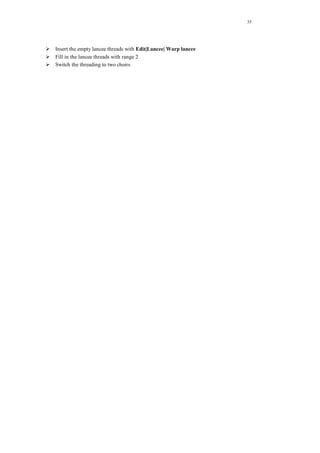 35
Insert the empty lancee threads with Edit|Lancee| Warp lancee
Fill in the lancee threads with range 2
Switch the threading to two choirs
 