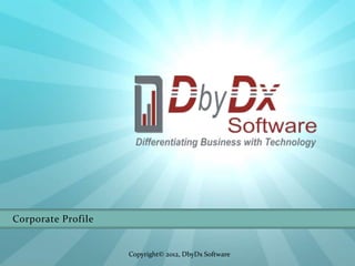 Corporate Profile


                    Copyright© 2012, DbyDx Software
 