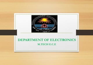 DEPARTMENT OF ELECTRONICS 
M.TECH E.C.E 
 