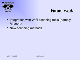 Future work Integration with WiFi scanning tools (namely Airsnort) New scanning methods 