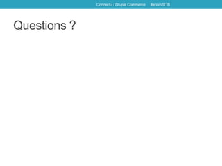 Questions ?
Connect-i / Drupal Commerce #ecomSITB
 