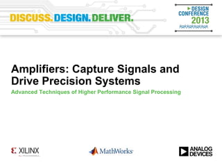 Amplifiers: Capture Signals and
Drive Precision Systems
Advanced Techniques of Higher Performance Signal Processing
 