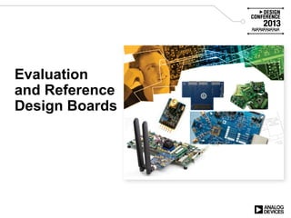 Evaluation
and Reference
Design Boards
 