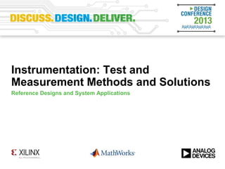 Instrumentation: Test and
Measurement Methods and Solutions
Reference Designs and System Applications
 