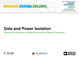 Data and Power Isolation
Advanced Techniques of Higher Performance Signal Processing
 