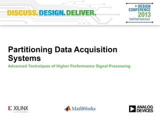Advanced Techniques of Higher Performance Signal Processing
Partitioning Data Acquisition
Systems
 