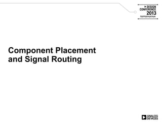 Component Placement
and Signal Routing
 