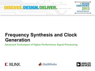 Frequency Synthesis and Clock
Generation
Advanced Techniques of Higher Performance Signal Processing
 