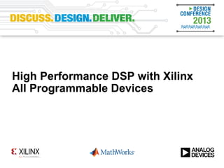 High Performance DSP with Xilinx
All Programmable Devices
 