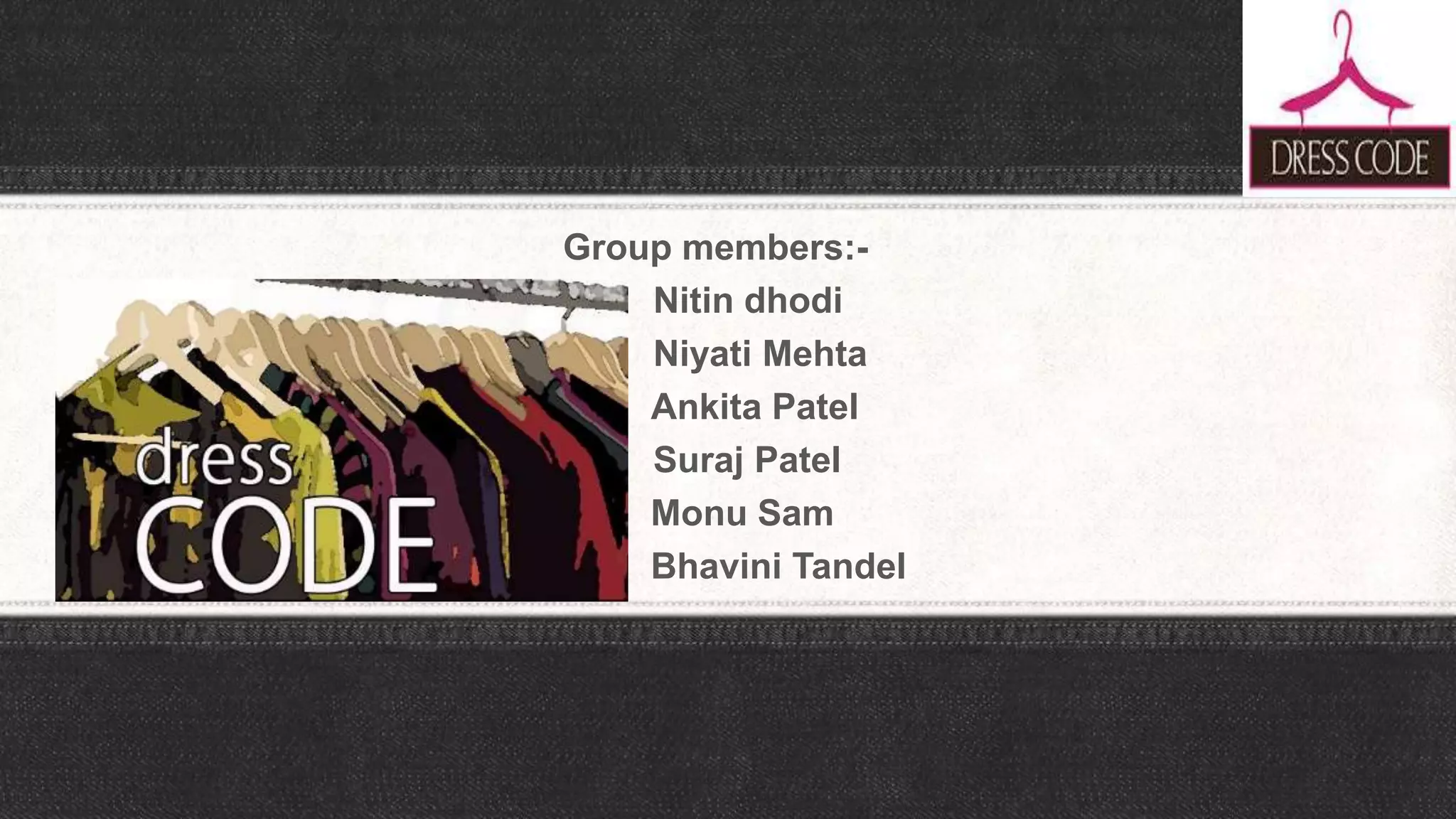 Group members:-
Nitin dhodi
Niyati Mehta
Ankita Patel
Suraj Patel
Monu Sam
Bhavini Tandel
 