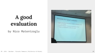 RR - 2016 - Aberdeen - Riccardo Tommasini (Politecnico di Milano)
A good
evaluation
by Nico Matentzoglu
24
 