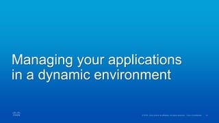 Managing your applications
in a dynamic environment
 