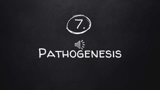 7.
Pathogenesis
 