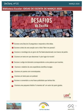 11
Biblioteca Escolar: IDEIAS DE ESCRITA DE MARÇO 2020
DeClara, nº 31 MARÇO 2020
 