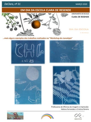 17
EM DIA DA ESCOLA CLARA DE RESENDE
DeClara, nº 31 MARÇO 2020
Professoras de Oficinas da imagem e impressão:
Helena Fernandes e Cristina Pereira
…mais alguns exemplos dos trabalhos realizados no “Workshop de cianotipia”
 