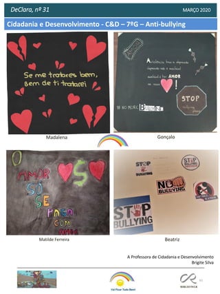 61
DeClara, nº 31 MARÇO 2020
A Professora de Cidadania e Desenvolvimento
Brigite Silva
GonçaloMadalena
Beatriz
Cidadania e Desenvolvimento - C&D – 7ºG – Anti-bullying
Matilde Ferreira
 