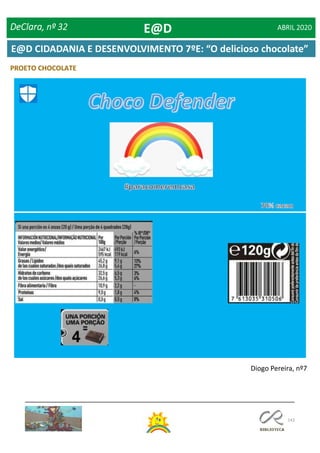142
PROETO CHOCOLATE
Diogo Pereira, nº7
DeClara, nº 32 ABRIL 2020E@D
E@D CIDADANIA E DESENVOLVIMENTO 7ºE: “O delicioso chocolate”
 