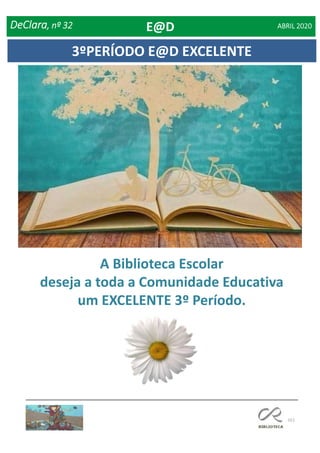 151
3ºPERÍODO E@D EXCELENTE
A Biblioteca Escolar
deseja a toda a Comunidade Educativa
um EXCELENTE 3º Período.
DeClara, nº 32 ABRIL 2020E@D
 