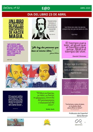 39
DeClara, nº 32 ABRIL 2020
Professora de Espanhol
Sónia Hernan
“No hay dos personas que
lean el mismo libro.”
Edmund Wilson
DIA DEL LIBRO 23 DE ABRIL
E@D
 