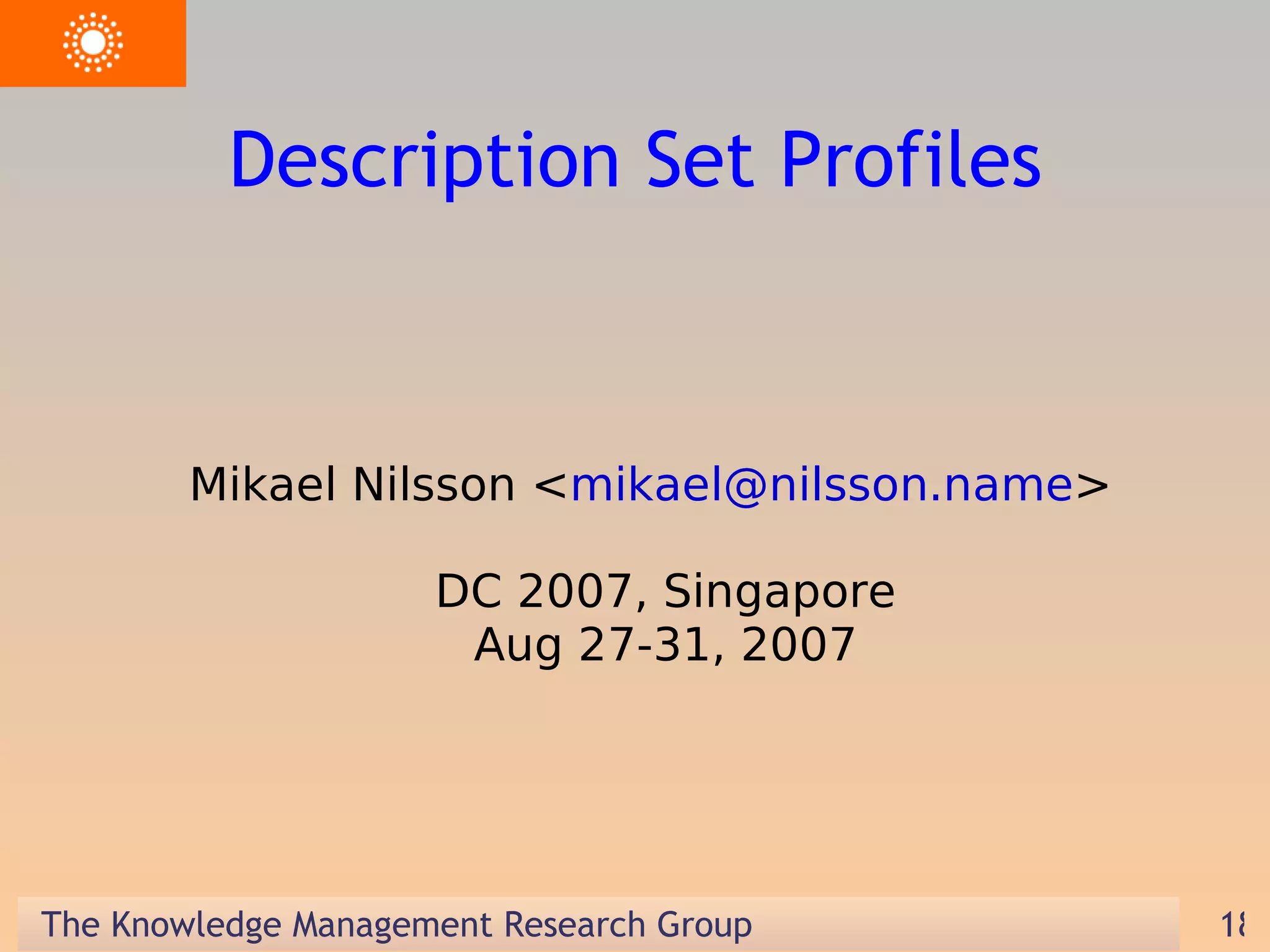 Mikael Nilsson < [email_address] > DC 2007, Singapore Aug 27-31, 2007 Description Set Profiles 
