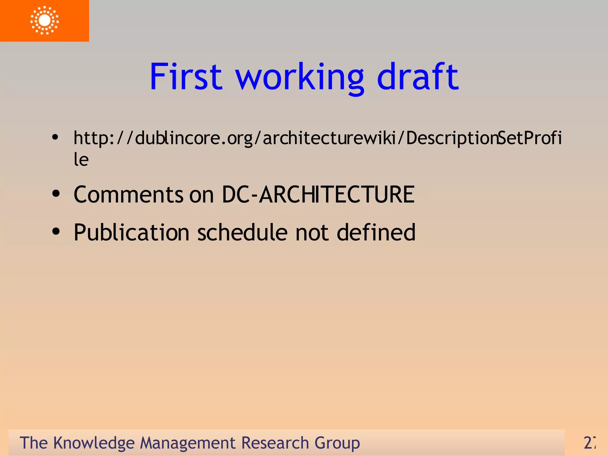 First working draft http://dublincore.org/architecturewiki/DescriptionSetProfile  Comments on DC-ARCHITECTURE Publication schedule not defined 