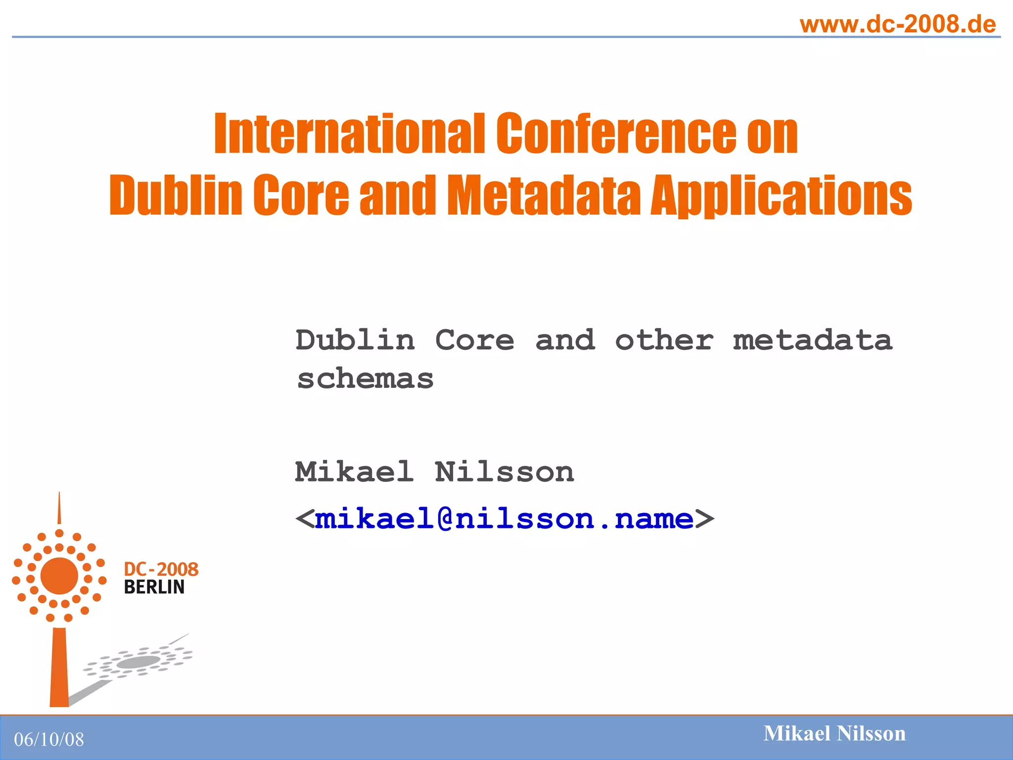 Dublin Core and other metadata schemas Mikael Nilsson < [email_address] > 