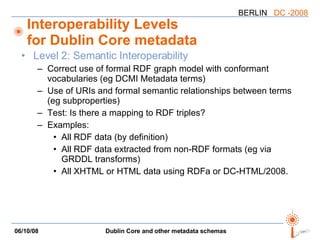 Interoperability Levels for Dublin Core metadata <ul><li>Level 2: Semantic Interoperability </li></ul><ul><ul><li>Correct ...
