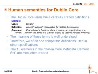 Human semantics for Dublin Core <ul><li>The Dublin Core terms have carefully crafted definitions </li></ul><ul><ul><li>Exa...