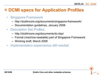 DCMI specs for Application Profiles <ul><li>Singapore Framework </li></ul><ul><ul><li>http://dublincore.org/documents/sing...