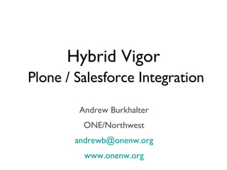 Hybrid Vigor   Plone / Salesforce Integration ,[object Object],[object Object],[object Object],[object Object]