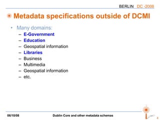 Metadata specifications outside of DCMI Many domains: E-Government Education Geospatial information Libraries Business Multimedia Geospatial information etc. 