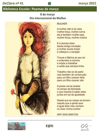 14
DeClara nº 41 março 2021
E@D
Biblioteca Escolar: Poemas de março
8 de março
Dia internacional da Mulher
 