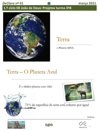 35
E@D
DeClara nº 41 março 2021
1.º ciclo EB João de Deus: Projetos turma 3ºB
Continua…
 