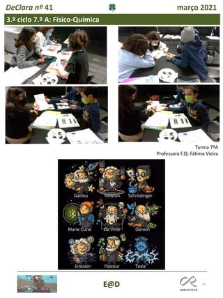 58
E@D
DeClara nº 41 março 2021
3.º ciclo 7.º A: Físico-Química
Turma 7ºA
Professora F.Q: Fátima Vieira
 