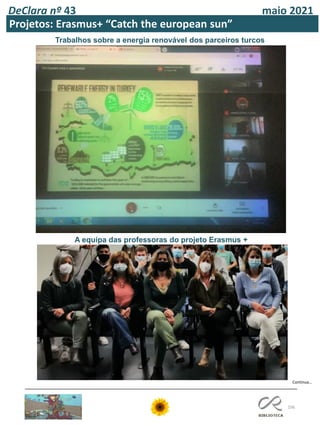 106
DeClara nº 43 maio 2021
Projetos: Erasmus+ “Catch the european sun”
Trabalhos sobre a energia renovável dos parceiros turcos
A equipa das professoras do projeto Erasmus +
Continua…
 