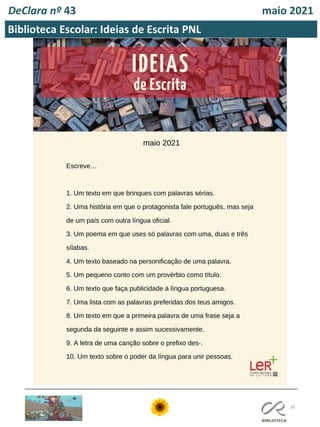 30
Biblioteca Escolar: Ideias de Escrita PNL
DeClara nº 43 maio 2021
 