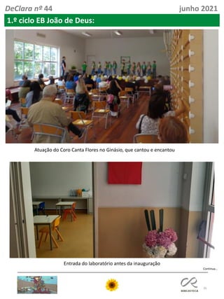 35
DeClara nº 44 junho 2021
1.º ciclo EB João de Deus:
Entrada do laboratório antes da inauguração
Continua…
Atuação do Coro Canta Flores no Ginásio, que cantou e encantou
 