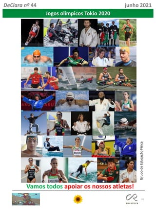 93
DeClara nº 44 junho 2021
Vamos todos apoiar os nossos atletas!
Grupo
de
Educação
Física
Jogos olímpicos Tokio 2020
 