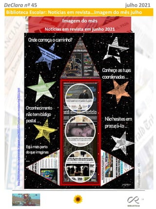 14
DeClara nº 45 julho 2021
Biblioteca Escolar: Notícias em revista…Imagem do mês julho
Elaborado
por:
IDL
http://bibliotecaescolarclararesende.blogspot.com/2021/07/noticias-em-revistajunho-2021.html
 